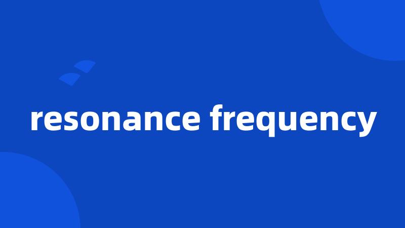 resonance frequency