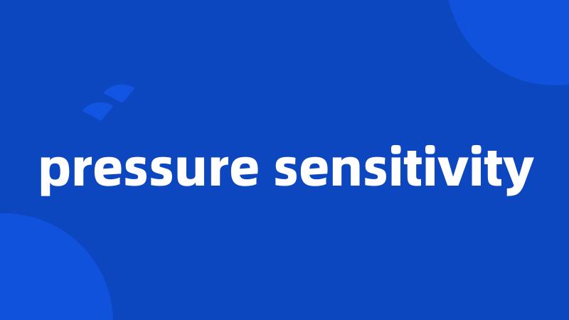 pressure sensitivity