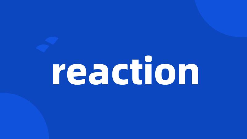 reaction