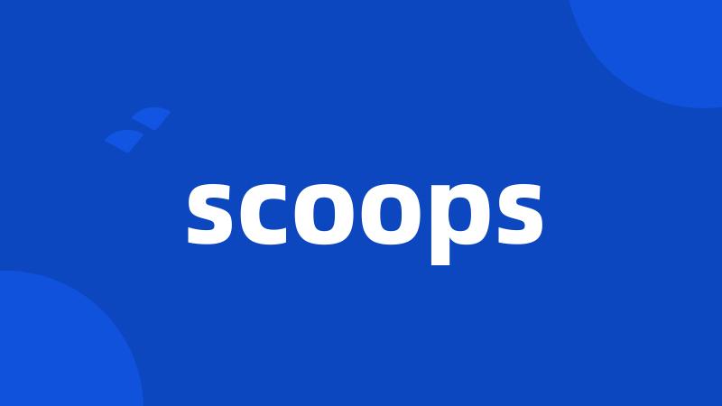 scoops