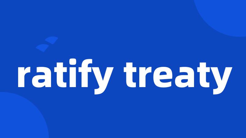 ratify treaty