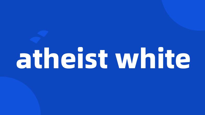 atheist white