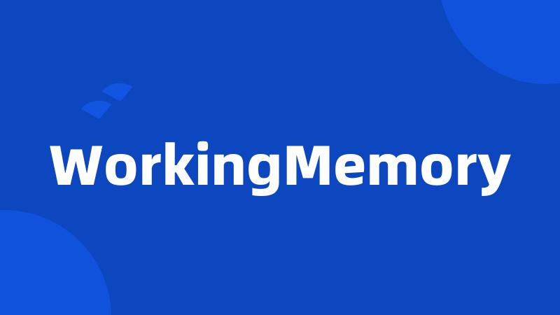 WorkingMemory