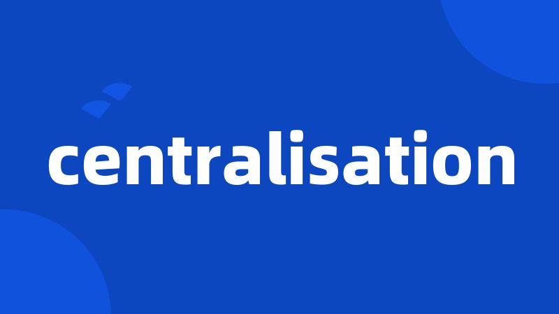 centralisation