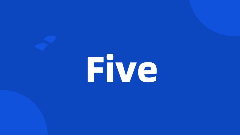 Five