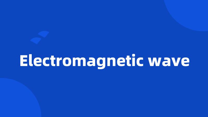 Electromagnetic wave