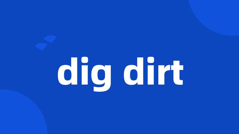 dig dirt