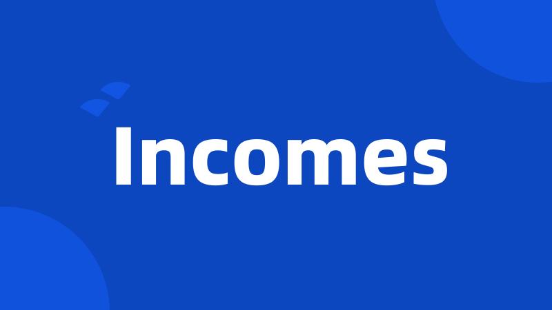 Incomes