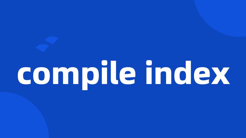 compile index