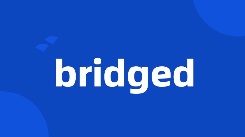 bridged