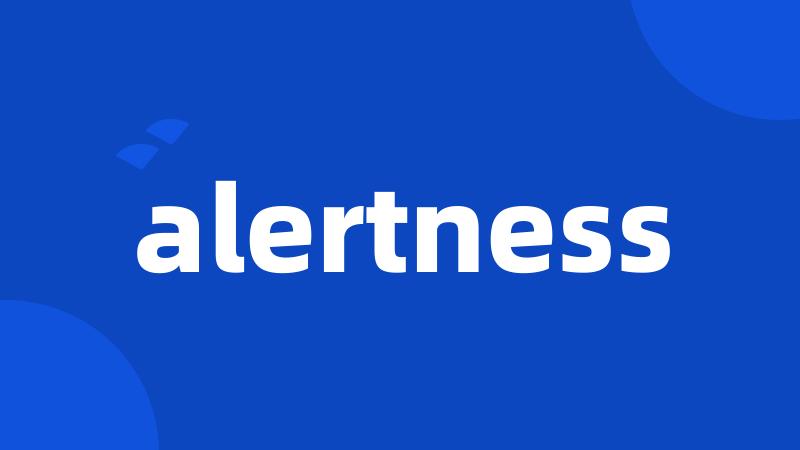 alertness