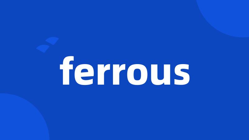 ferrous