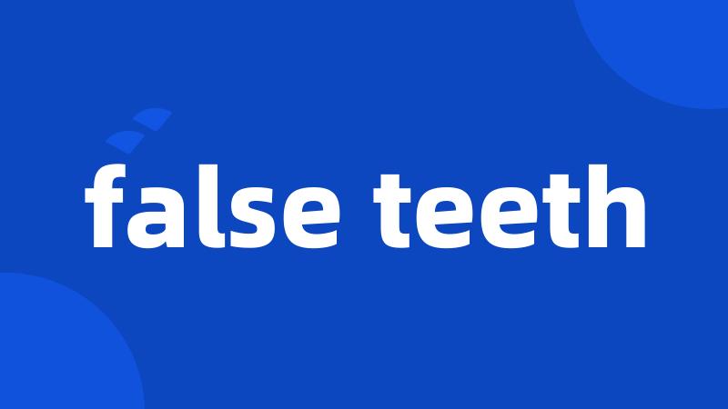 false teeth