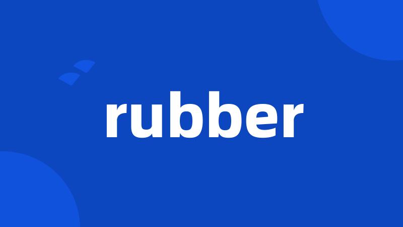 rubber