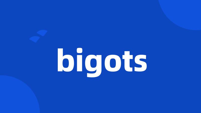 bigots