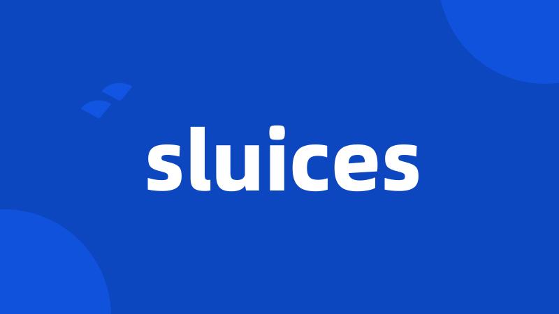 sluices