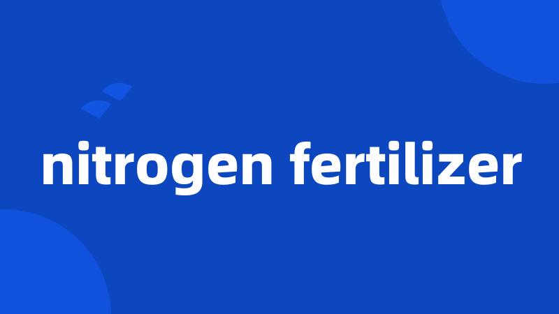 nitrogen fertilizer