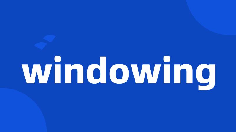 windowing