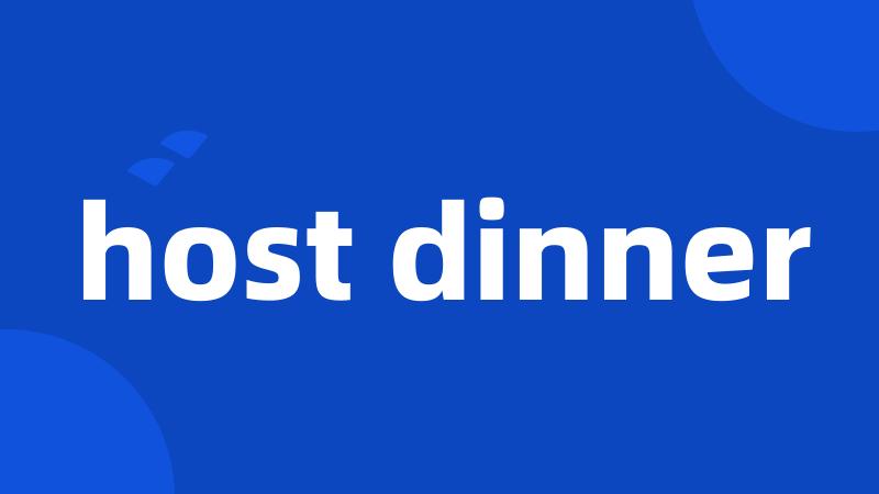 host dinner