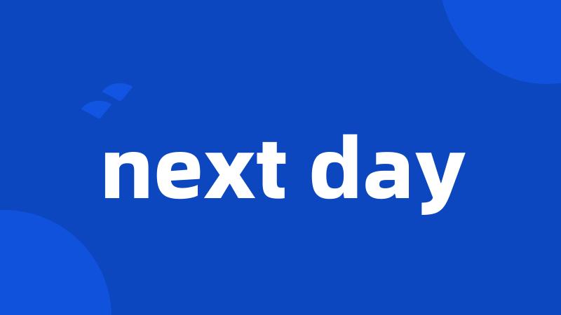 next day