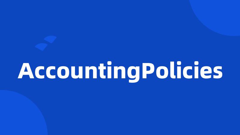 AccountingPolicies