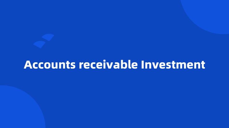 Accounts receivable Investment