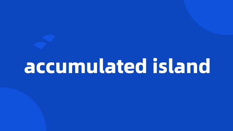 accumulated island