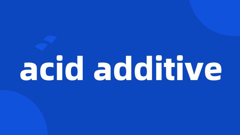 acid additive