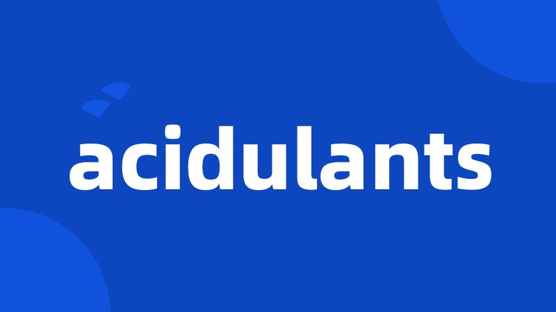 acidulants