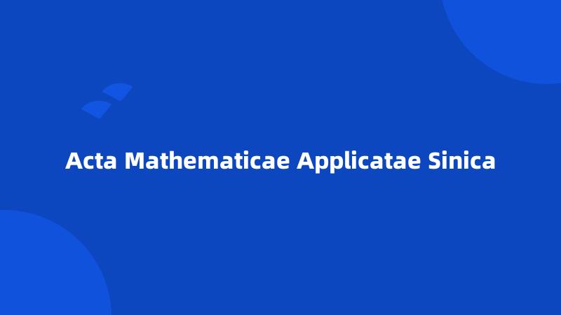 Acta Mathematicae Applicatae Sinica