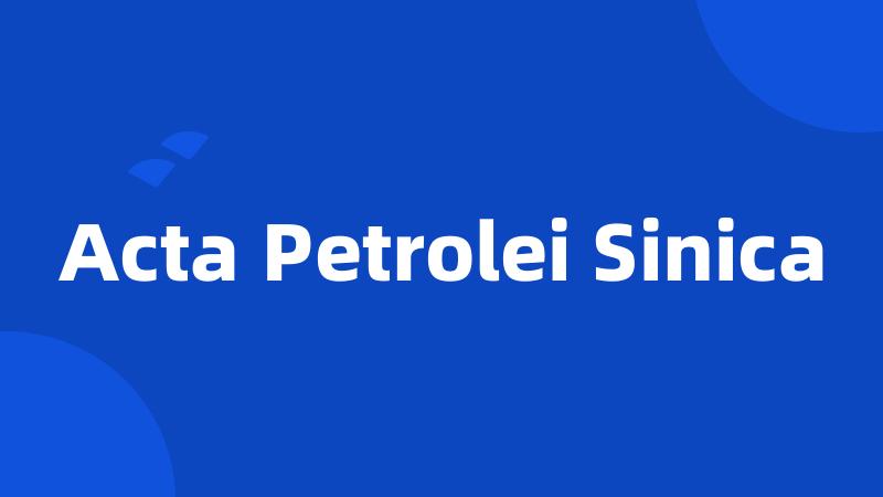 Acta Petrolei Sinica