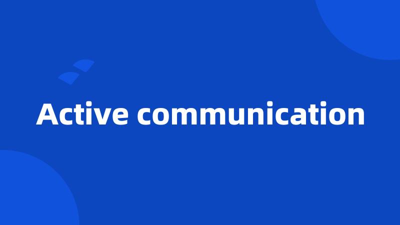 Active communication