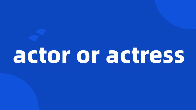 actor or actress