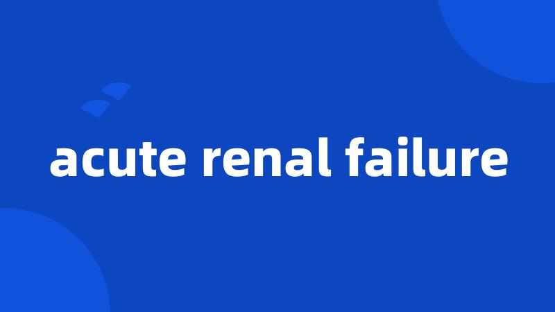 acute renal failure