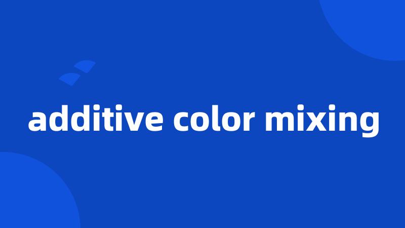 additive color mixing