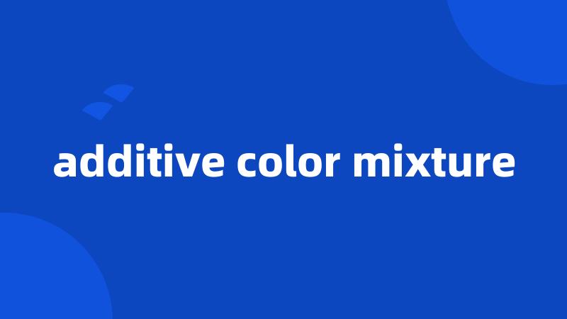 additive color mixture