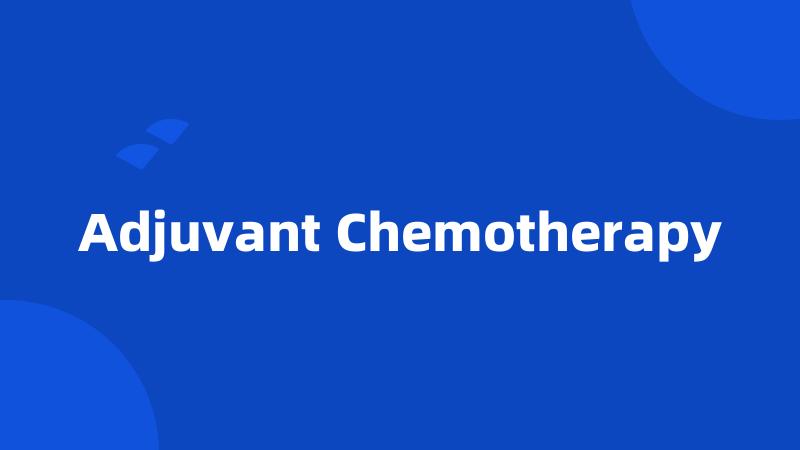 Adjuvant Chemotherapy