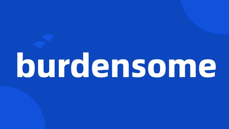 burdensome