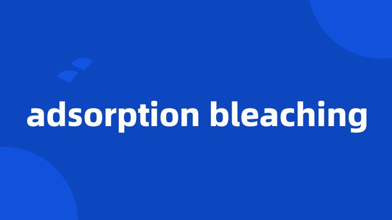 adsorption bleaching