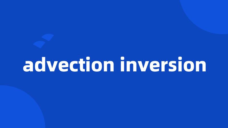 advection inversion