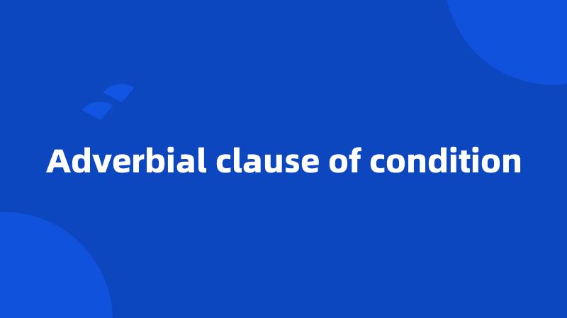 Adverbial clause of condition