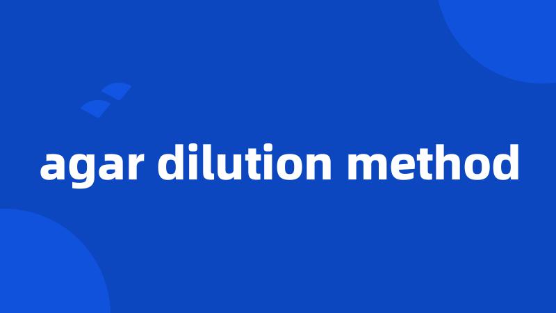 agar dilution method