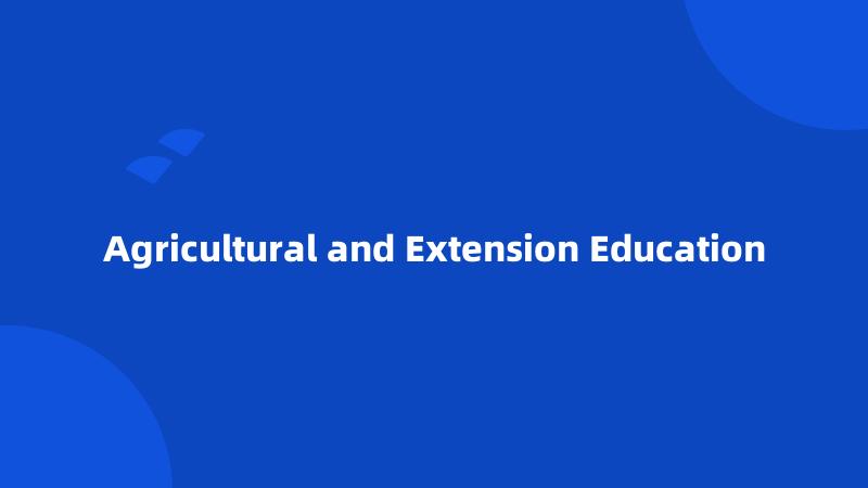 Agricultural and Extension Education