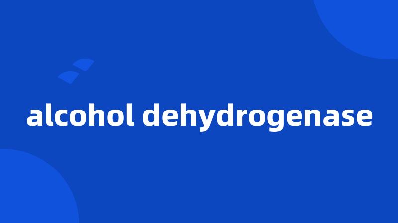 alcohol dehydrogenase