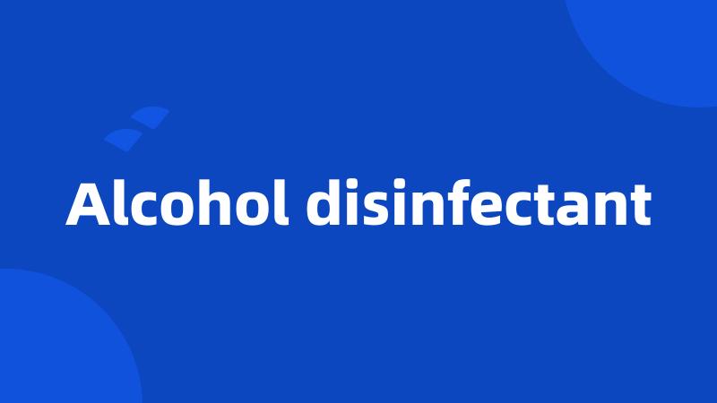 Alcohol disinfectant