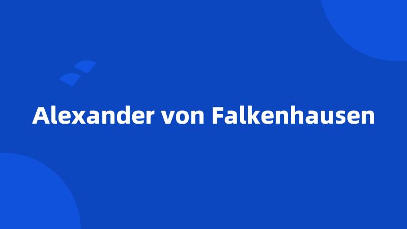 Alexander von Falkenhausen