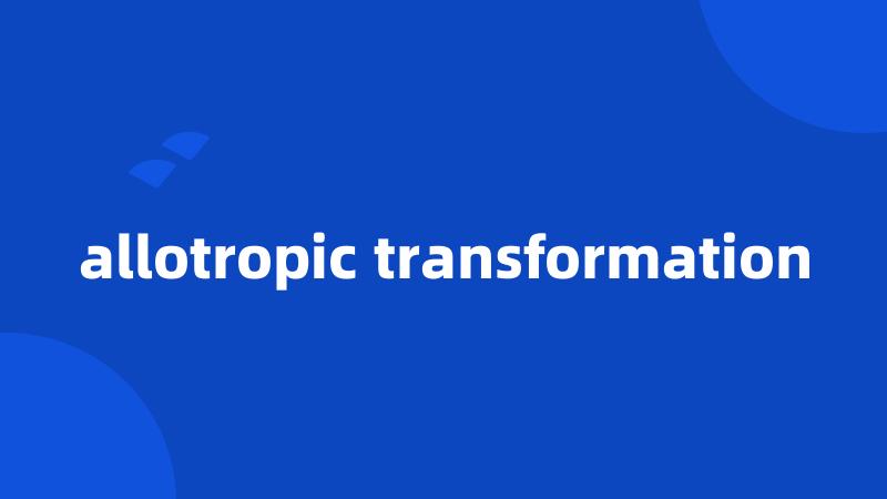 allotropic transformation