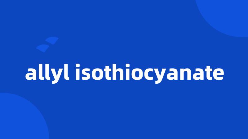 allyl isothiocyanate