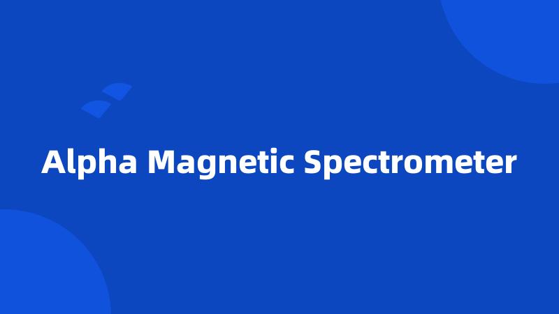 Alpha Magnetic Spectrometer