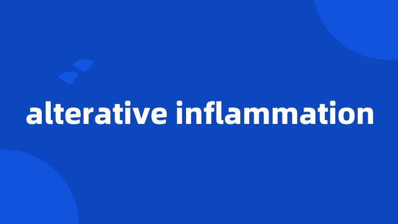 alterative inflammation